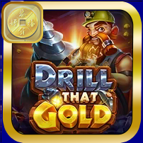 DRILL THAT GOLD